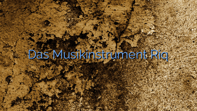 Das Musikinstrument Riq